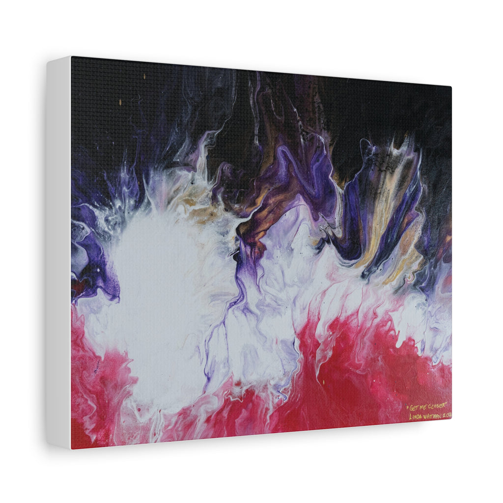"Get Me Closer" —Matte Stretched Canvas