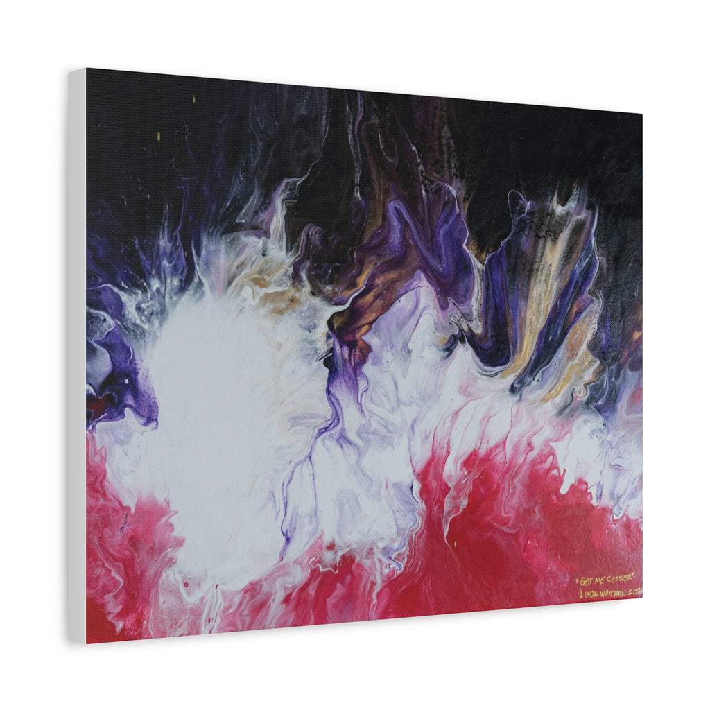 "Get Me Closer" —Matte Stretched Canvas